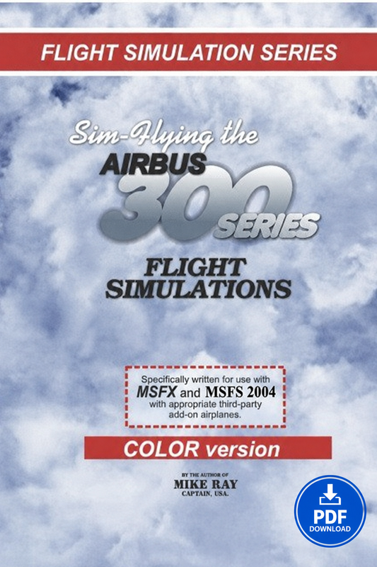 Airbus A300 Flight Simulator Training Guide – Systems, Procedures & Pilot Techniques (Color PDF) by Captain Mike Ray