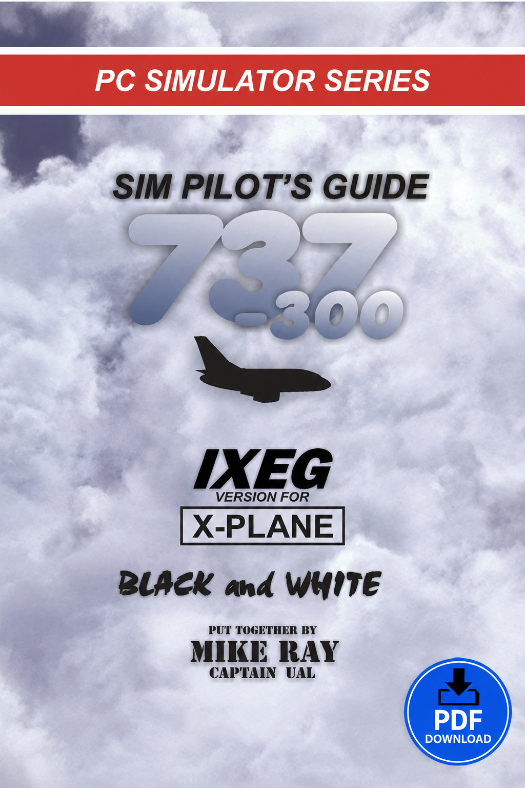 Boeing 737‑300 Flight Simulator Training Guide – IXEG X‑Plane Procedures & Pilot Techniques (PDF) by Captain Mike Ray