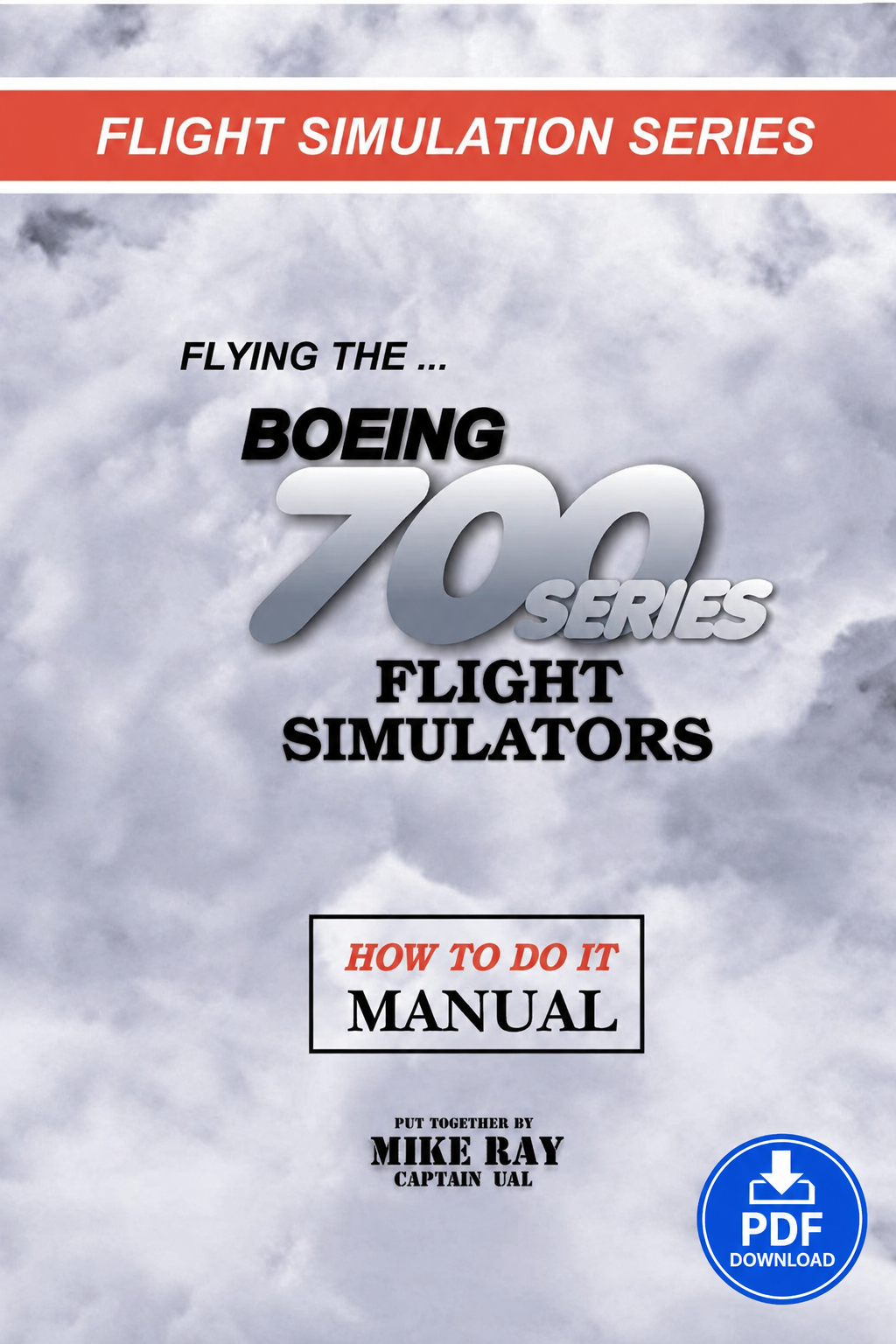 Boeing 700 Series Flight Simulator Training Guide – Systems, Procedures & Pilot Techniques (PDF) by Captain Mike Ray