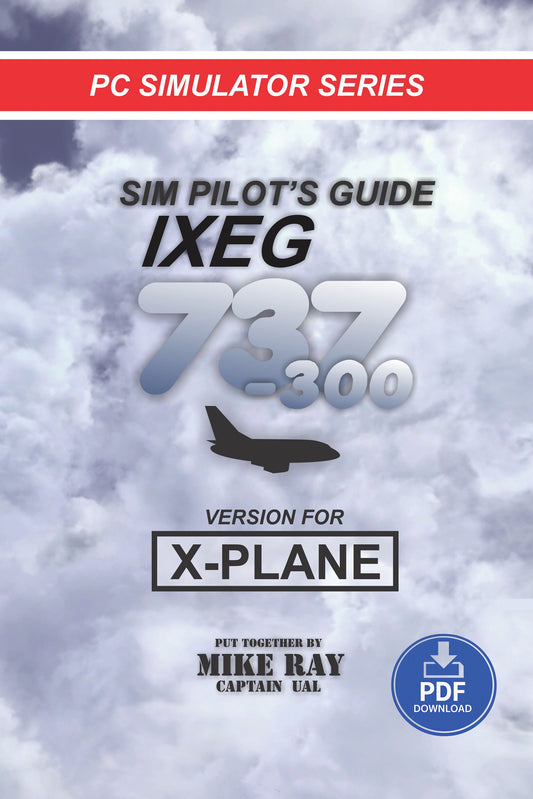 Boeing 737‑300 Flight Simulator Training Guide – IXEG X‑Plane Procedures & Pilot Techniques (PDF) by Captain Mike Ray